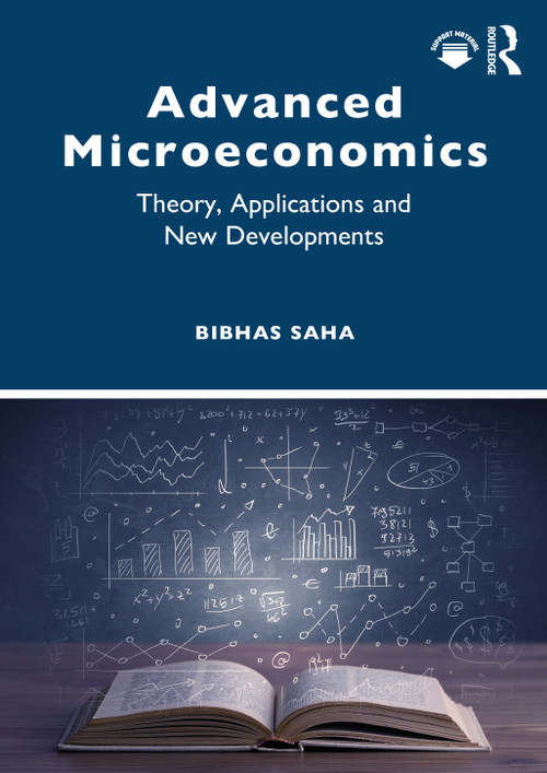 Advanced Microeconomics (Theory, Applications and New Developments) by Bibhas Saha, 9781032129501