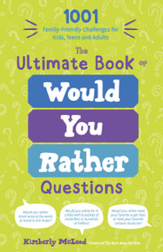 The Ultimate Book of Would You Rather Questions (1001 Family-Friendly Challenges for Kids, Teens and Adults) by Kimberly McLeod, 9798890031112