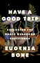 Have a Good Trip (Exploring the Magic Mushroom Experience) by Eugenia Bone, 9781250885654