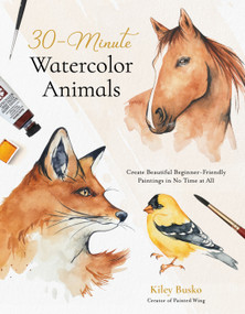 30-Minute Watercolor Animals (Create Beautiful Beginner-Friendly Paintings in No Time at All) by Kiley Busko, 9798890031198