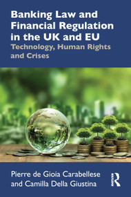 Banking Law and Financial Regulation in the UK and EU (Technology, Human Rights and Crises) by Pierre de Gioia Carabellese, Camilla Della Giustina, 9781032628578