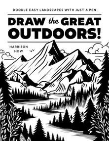 Draw the Great Outdoors! (Doodle Easy Landscapes with Just a Pen) by Harrison How, 9798890031327