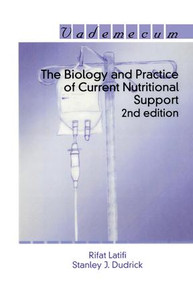 The Biology and Practice of Current Nutritional Support by Rifat Latifi, Stanley J. Dudrick, 9781570595950