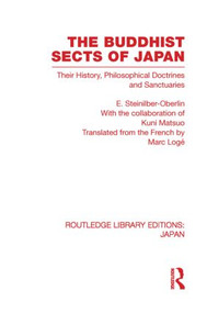 The Buddhist Sects of Japan (Their History, Philosophical Doctrines and Sanctuaries) by E Steinilber-Oberlin, Marc Loge, 9780415850971