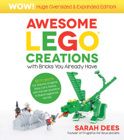Wow! Huge Oversized & Expanded Edition: Awesome LEGO Creations with Bricks You Already Have by Sarah Dees, 9798890030931