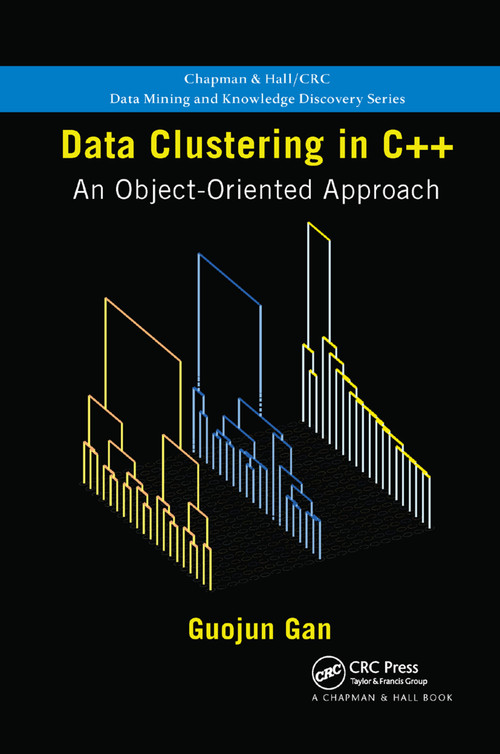 Data Clustering in C++ (An Object-Oriented Approach) by Guojun Gan, 9780367382957