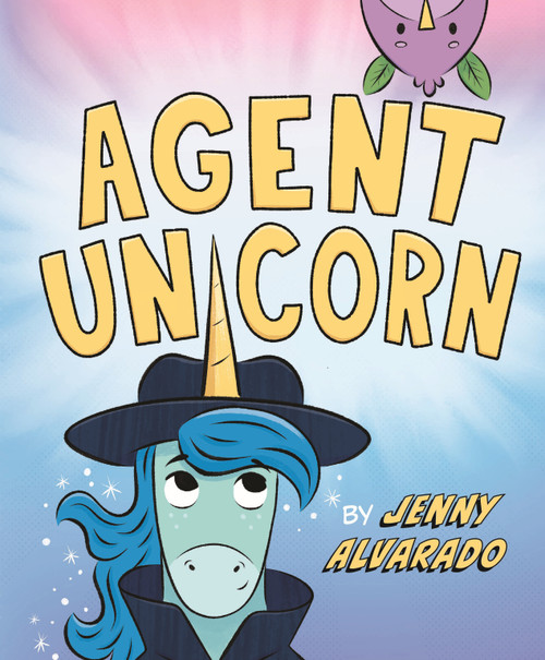 Agent Unicorn by Jenny Alvarado, Jenny Alvarado, 9781645678984