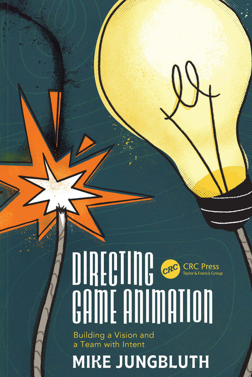 Directing Game Animation (Building a Vision and a Team with Intent) by Mike Jungbluth, 9781032410784
