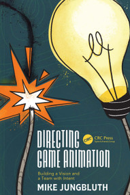 Directing Game Animation (Building a Vision and a Team with Intent) by Mike Jungbluth, 9781032410784