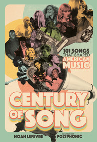 Century of Song (101 Songs that Shaped American Music) by Noah Lefevre, 9798890031235