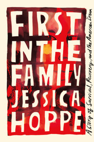 First in the Family (A Story of Survival, Recovery, and the American Dream) by Jessica Hoppe, 9781250865229