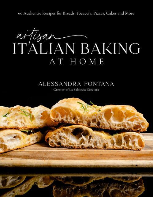Artisan Italian Baking at Home (60 Authentic Recipes for Breads, Focaccia, Pizzas, Cakes and More) by Alessandra Fontana, 9798890030825