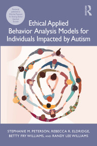 Ethical Applied Behavior Analysis Models for Individuals Impacted by Autism by Stephanie Peterson, Rebecca Eldridge, Betty Fry Williams, Randy Lee Williams, 9780367465919