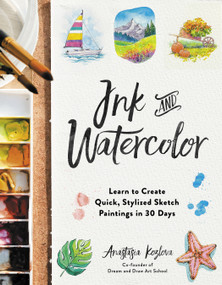 Ink and Watercolor (Learn to Create Quick, Stylized Sketch Paintings in 30 Days) by Anastasia Kozlova, 9798890031549
