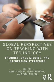 Global Perspectives on Teaching with Technology (Theories, Case Studies, and Integration Strategies) by Agnes Chigona, Helen Crompton, Nyarai Tunjera, 9781032524245