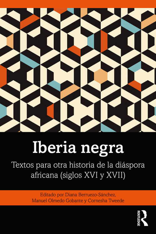 Iberia negra (Textos para otra historia de la diáspora africana (siglos XVI y XVII)) (Spanish Edition) by Diana Berruezo-Sánchez, Manuel Olmedo Gobante, Cornesha Tweede, 9781032445878