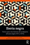 Iberia negra (Textos para otra historia de la diáspora africana (siglos XVI y XVII)) (Spanish Edition) by Diana Berruezo-Sánchez, Manuel Olmedo Gobante, Cornesha Tweede, 9781032445878
