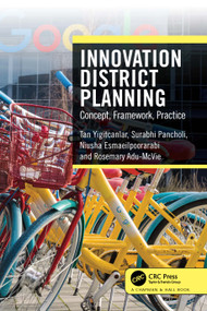 Innovation District Planning (Concept, Framework, Practice) by Tan Yigitcanlar, Surabhi Pancholi, Niusha Esmaeilpoorarabi, Rosemary Adu-McVie, 9781032657011