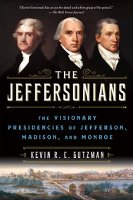 The Jeffersonians (The Visionary Presidencies of Jefferson, Madison, and Monroe) - 9781250135469 by Kevin R. C. Gutzman, 9781250135469
