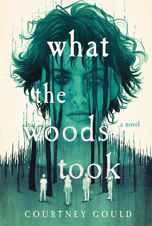 What the Woods Took (A Novel) by Courtney Gould, 9781250340672