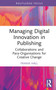 Managing Digital Innovation in Publishing (Collaborations and Para-Organisations for Creative Change) by Frania Hall, 9781032456799