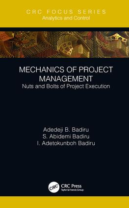Mechanics of Project Management (Nuts and Bolts of Project Execution) by Adedeji B. Badiru, S. Abidemi Badiru, I. Adetokunboh Badiru, 9781138348820