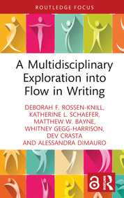A Multidisciplinary Exploration into Flow in Writing by Deborah F. Rossen-Knill, Katherine L. Schaefer, Matthew W. Bayne, Whitney Gegg-Harrison, Dev Crasta, Alessandra DiMauro, 9781032604954