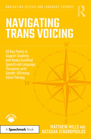 Navigating Trans Voicing (50 Key Points to Support Students and Newly Qualified Speech and Language Therapists with Gender-Affirming Voice Therapy) by Matthew Mills, Natasha Stavropoulos, 9781032289243