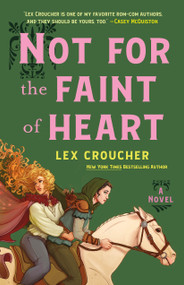 Not for the Faint of Heart (A Novel) by Lex Croucher, 9781250847232