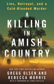 A Killing in Amish Country (Lies, Betrayal, and a Cold-Blooded Murder) by Gregg Olsen, Rebecca Morris, 9781250319708