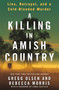A Killing in Amish Country (Lies, Betrayal, and a Cold-Blooded Murder) by Gregg Olsen, Rebecca Morris, 9781250319708
