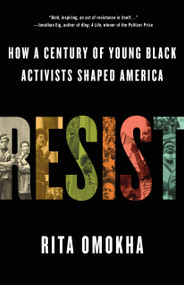 Resist (How a Century of Young Black Activists Shaped America) by Rita Omokha, 9781250290984