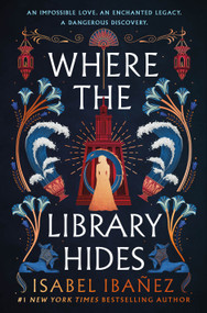 Where the Library Hides (A Novel) by Isabel Ibañez, 9781250822994