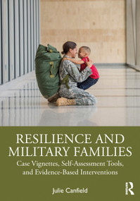 Resilience and Military Families (Case Vignettes, Self-Assessment Tools, and Evidence-Based Interventions) by Julie Canfield, 9781032571768