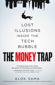 The Money Trap (Lost Illusions Inside the Tech Bubble) by Alok Sama, 9781250332844