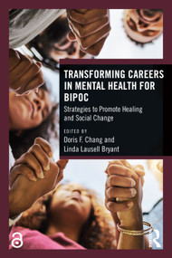 Transforming Careers in Mental Health for BIPOC (Strategies to Promote Healing and Social Change) by Doris F. Chang, Linda Lausell Bryant, 9781032314464