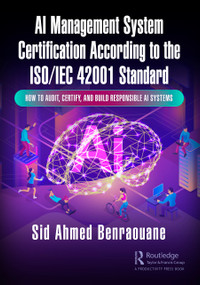 AI Management System Certification According to the ISO/IEC 42001 Standard (How to Audit, Certify, and Build Responsible AI Systems) by Sid Ahmed Benraouane, 9781032733944