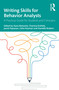Writing Skills for Behavior Analysts (A Practical Guide for Students and Clinicians) by Dana Reinecke, Charissa Knihtila, Jacob Papazian, Celia Heyman, Danielle Bratton, 9781032732848