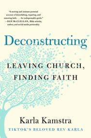 Deconstructing (Leaving Church, Finding Faith) by Karla Kamstra, 9781250292759