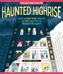 Color and Solve: Haunted Highrise (Color the Crime Scene, Analyze the Clues, and Solve the Murder Mystery!) by Alessandra Santelli, 9781250358837