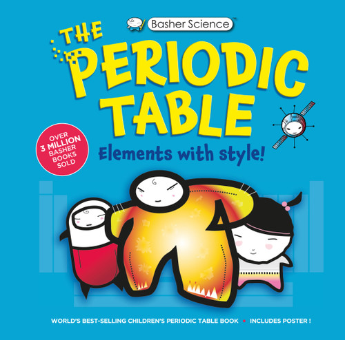 Basher Science: The Complete Periodic Table by Adrian Dingle, Simon Basher, Dan Green, Simon Basher, 9780753480717