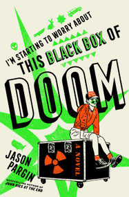 I'm Starting to Worry About This Black Box of Doom (A Novel) by Jason Pargin, 9781250285959