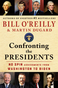 Confronting the Presidents (No Spin Assessments from Washington to Biden) by Bill O'Reilly, Martin Dugard, 9781250346414