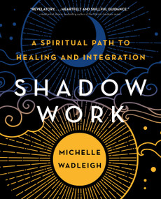 Shadow Work (A Spiritual Path to Healing and Integration) by Michelle Wadleigh, 9781250360540