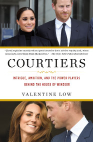 Courtiers (Intrigue, Ambition, and the Power Players Behind the House of Windsor) - 9781250855114 by Valentine Low, 9781250855114