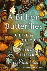 A Billion Butterflies (A Life in Climate and Chaos Theory) by Dr. Jagadish Shukla, 9781250289209