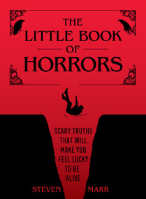 The Little Book of Horrors (Scary Truths That Will Make You Feel Lucky to Be Alive) by Steven Marr, 9781250367648
