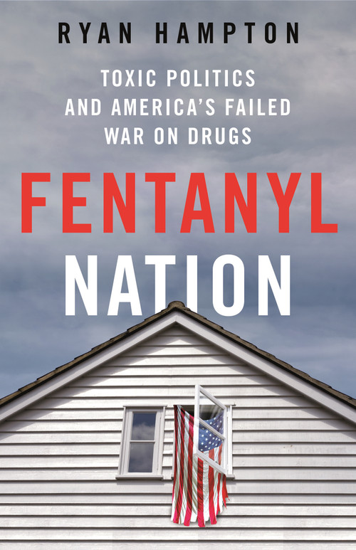Fentanyl Nation (Toxic Politics and America's Failed War on Drugs) by Ryan Hampton, 9781250288936