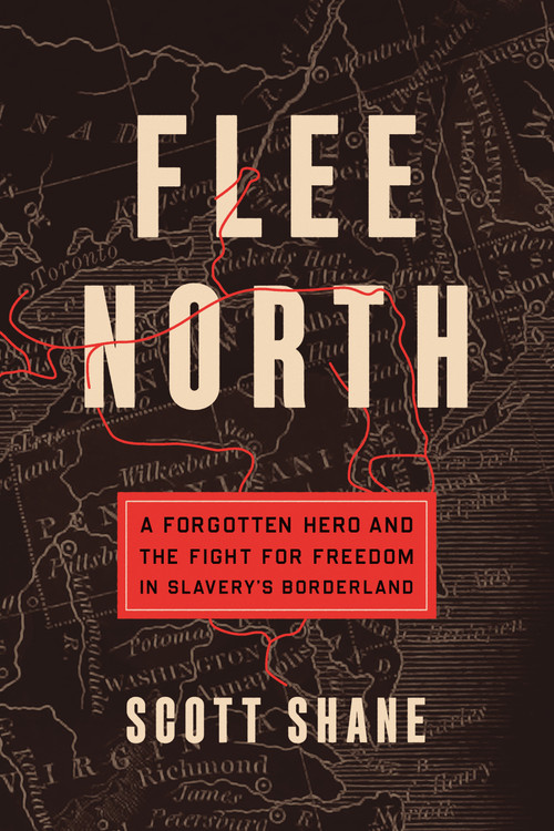 Flee North (A Forgotten Hero and the Fight for Freedom in Slavery's Borderland) - 9781250843234 by Scott Shane, 9781250843234