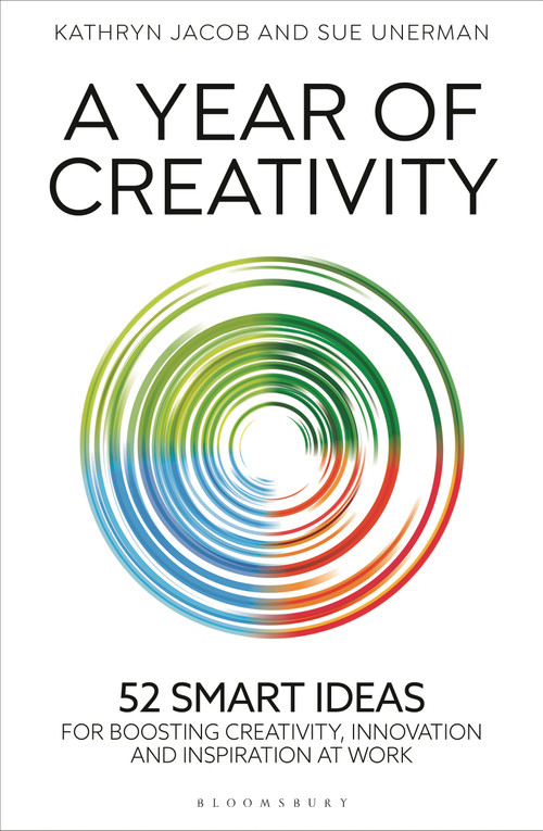 A Year of Creativity (52 smart ideas for boosting creativity, innovation and inspiration at work) by Kathryn Jacob, Sue Unerman, 9781399413251
